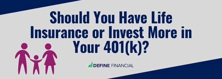 Life Insurance vs Investing More in Your 401(k)