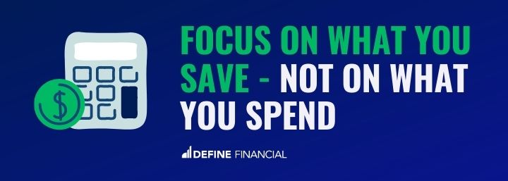 Focus on What You Save – Not on What You Spend