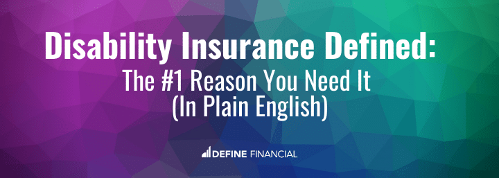 Define Disability Insurance - The #1 Reason You Need It (In Plain English!)