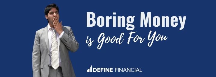 Boring Money Is Good for You