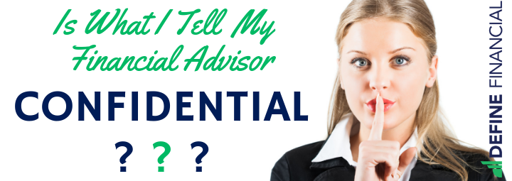 Is What I Tell My Financial Advisor Confidential?