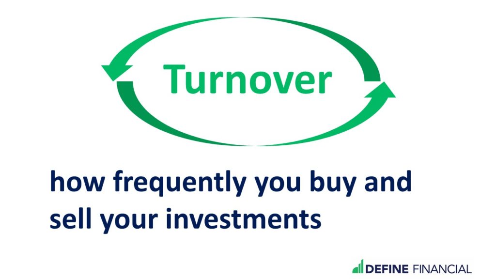 Turnover is how often you buy and sell your investments.