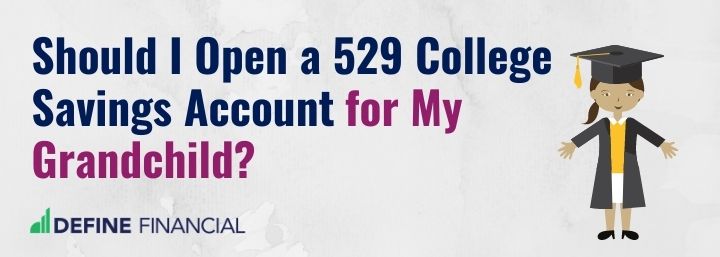 Should I Open a 529 College Savings Account for My Grandchild?