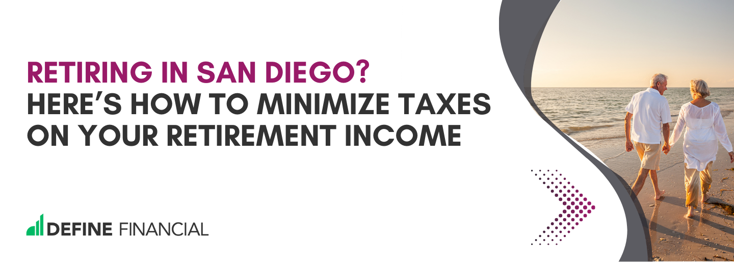 Retiring in San Diego? Here’s How to Minimize Taxes on Your Retirement Income