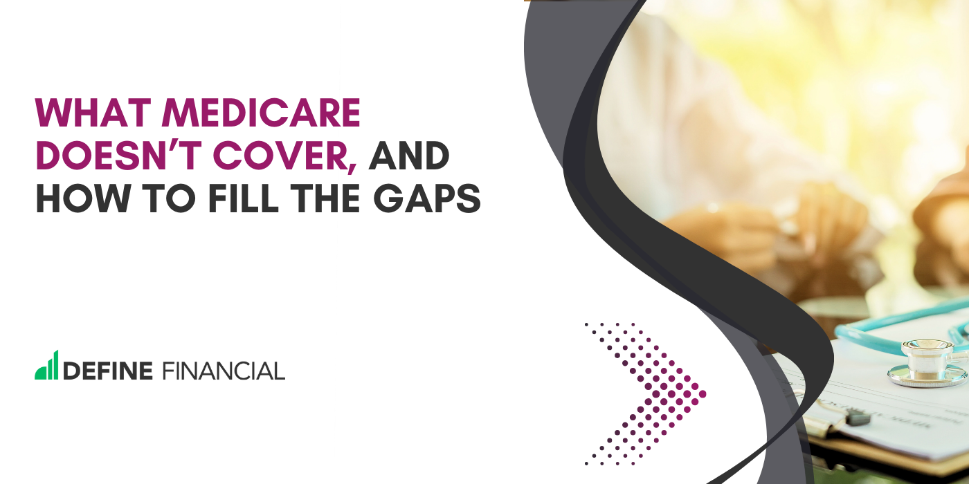 What Medicare Doesn’t Cover, and How to Fill the Gaps
