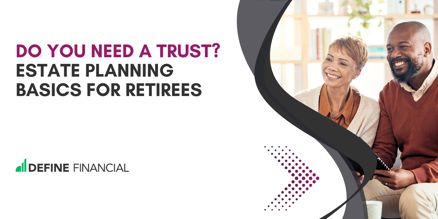 Do You Need a Trust? Estate Planning Basics for Retirees
