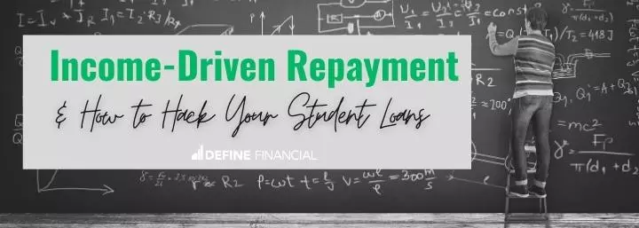 Income-Driven Repayment & How to Hack Your Student Loans